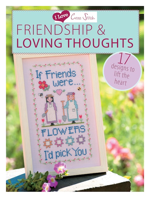 Book cover image for I Love Cross Stitch – Friendship & Loving Thoughts ISBN: 9781446303399