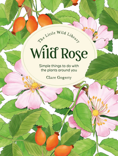 Cover image for The Little Wild Library: Wild Rose, isbn: 9781446314548