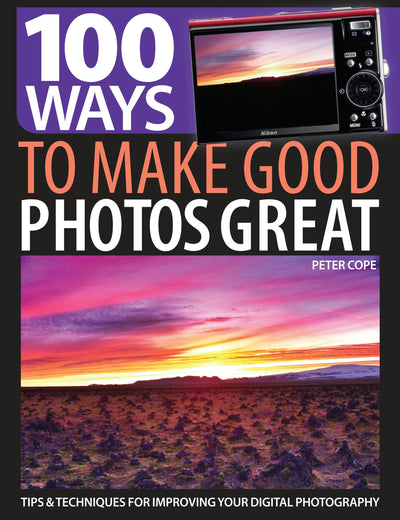 Cover image for 100 Ways to Make Good Photos Great, isbn: 9781446360767