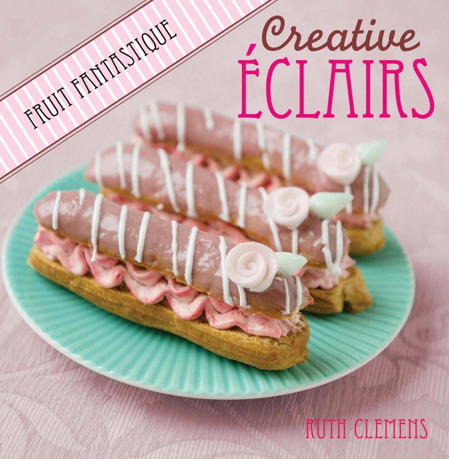 Book cover image for Creative Eclairs: Fruit Fantastique ISBN: 9781446367544