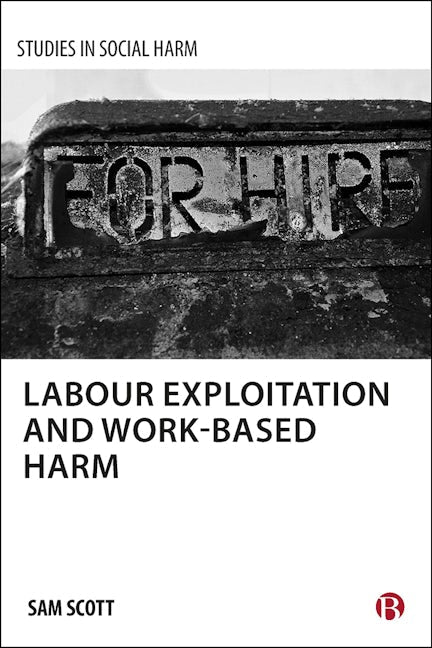Book cover image for Labour Exploitation and Work-Based Harm ISBN: 9781447322047