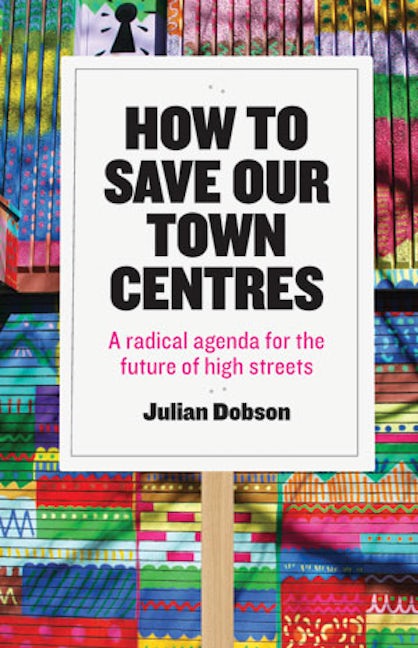 Book cover image for How to Save Our Town Centres ISBN: 9781447323938