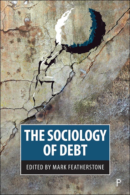 Book cover image for The Sociology of Debt ISBN: 9781447339526