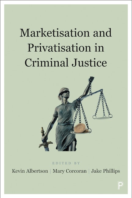 Book cover image for Marketisation and Privatisation in Criminal Justice ISBN: 9781447345701