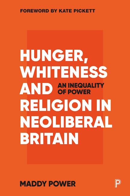 Book cover image for Hunger, Whiteness and Religion in Neoliberal Britain ISBN: 9781447358541