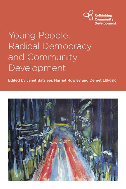 Book cover image for Young People, Radical Democracy and Community Development ISBN: 9781447362753