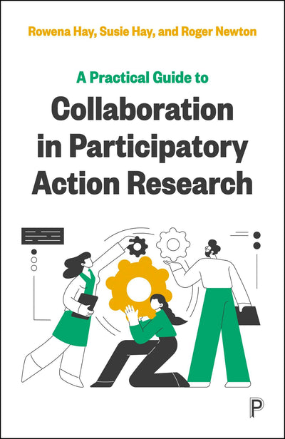 Cover image for A Practical Guide to Collaboration in Participatory Action Research, isbn: 9781447364085