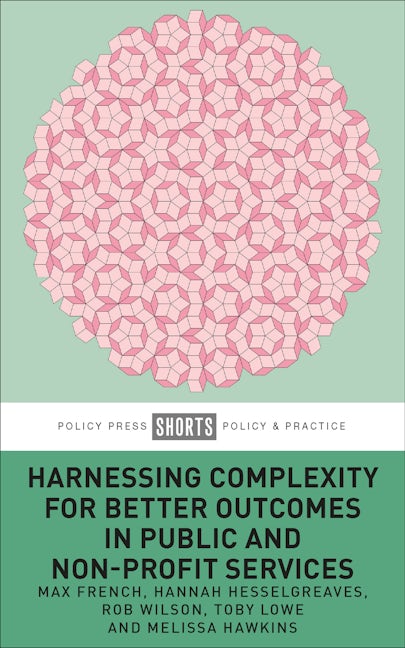 Book cover image for Harnessing Complexity for Better Outcomes in Public and Non-profit Services ISBN: 9781447364115