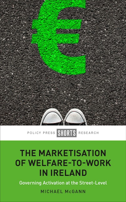 Book cover image for The Marketisation of Welfare-To-Work in Ireland ISBN: 9781447367055
