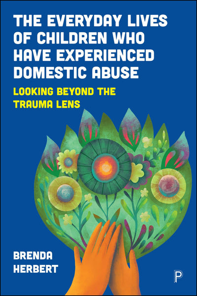 Cover image for The Everyday Lives of Children Who Have Experienced Domestic Abuse, isbn: 9781447374671