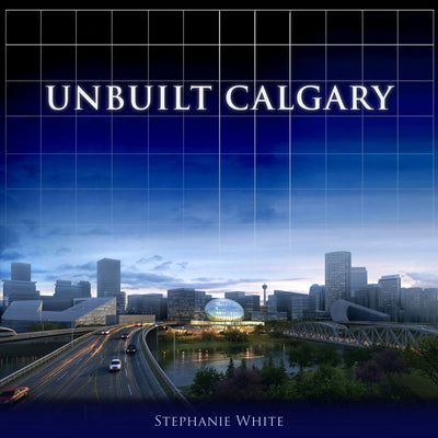 Cover image for Unbuilt Calgary, isbn: 9781459703308