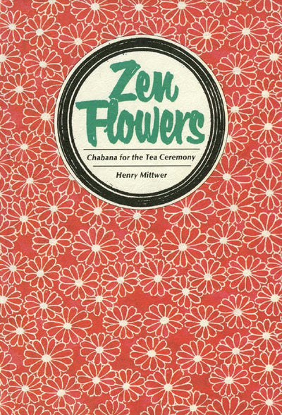 Cover image for Zen Flowers Chabana for Tea Ceremony, isbn: 9781462901470