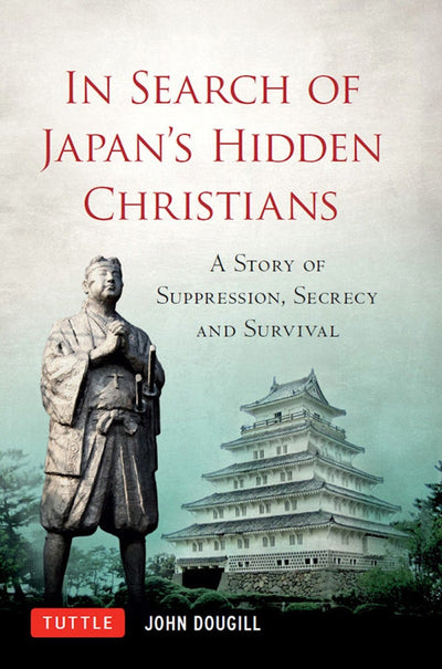 Cover image for In Search of Japan's Hidden Christians, isbn: 9781462905799