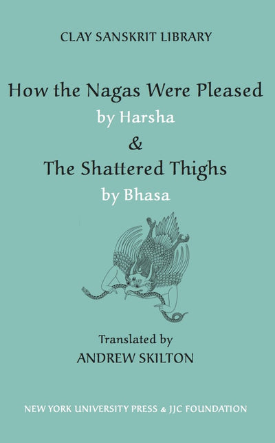 Cover image for How the Nagas Were Pleased by Harsha & The Shattered Thighs by Bhasa, isbn: 9781479802869