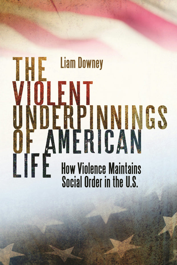 Cover image for The Violent Underpinnings of American Life, isbn: 9781479814923