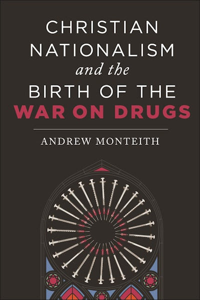 Christian Nationalism and the Birth of the War on Drugs