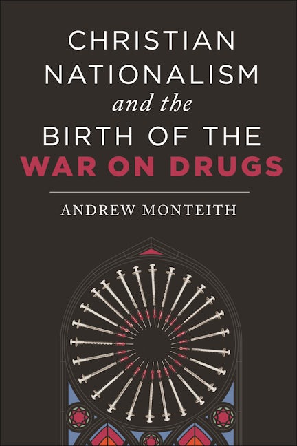 Christian Nationalism and the Birth of the War on Drugs