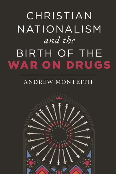 Cover image for Christian Nationalism and the Birth of the War on Drugs, isbn: 9781479817931