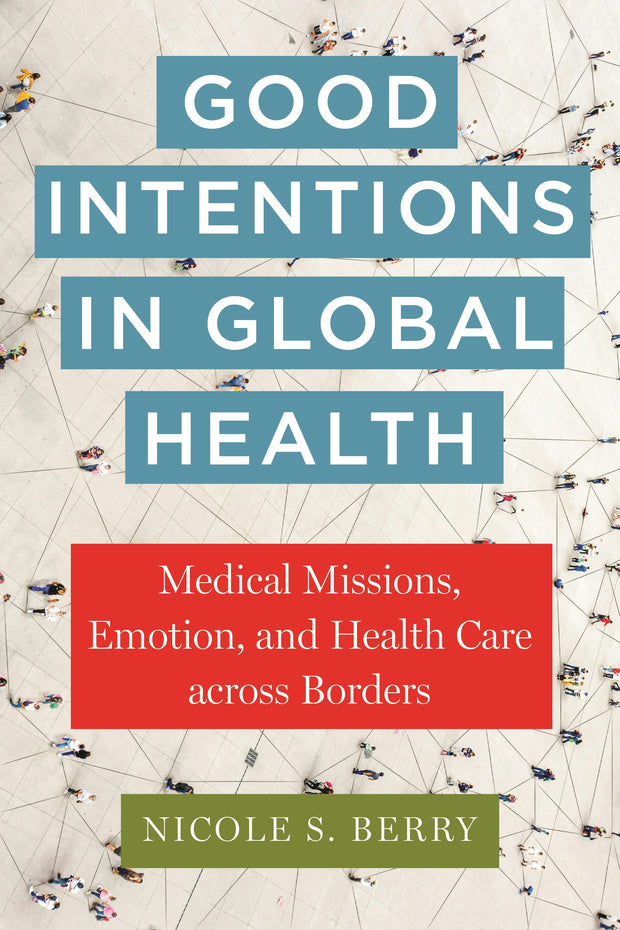 Cover image for Good Intentions in Global Health, isbn: 9781479825400