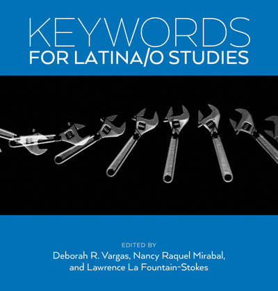 Cover image for Keywords for Latina/o Studies, isbn: 9781479837212
