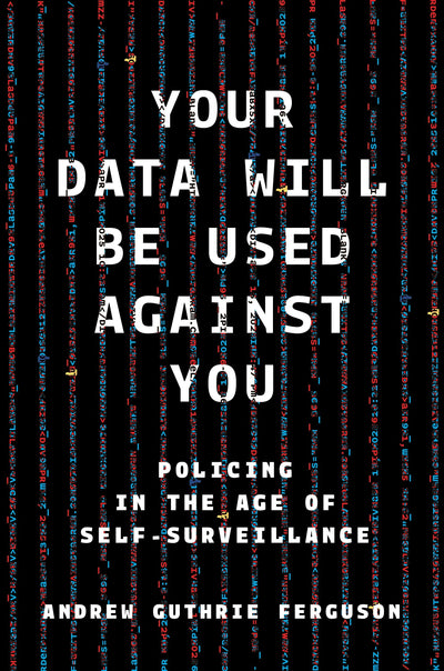 Cover image for Your Data Will Be Used Against You, isbn: 9781479838288