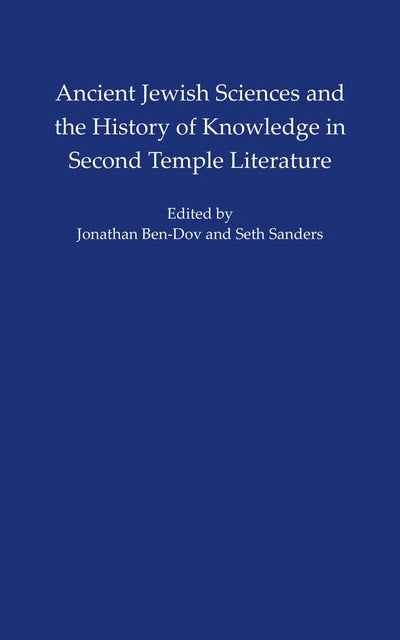 Cover image for Ancient Jewish Sciences and the History of Knowledge in Second Temple Literature, isbn: 9781479863983