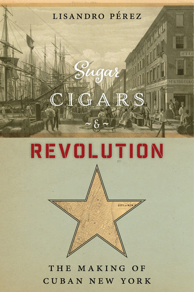 Cover image for Sugar, Cigars, and Revolution, isbn: 9781479874804