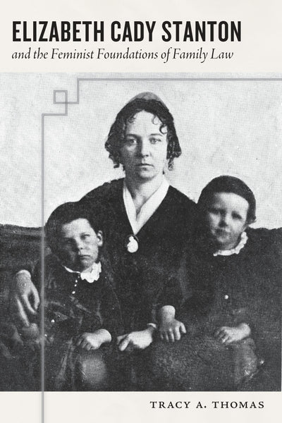 Cover image for Elizabeth Cady Stanton and the Feminist Foundations of Family Law, isbn: 9781479876815