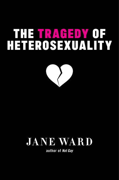 Cover image for The Tragedy of Heterosexuality, isbn: 9781479895069
