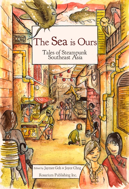 Book cover image for The SEA Is Ours: Tales of Steampunk Southeast Asia ISBN: 9781495607561