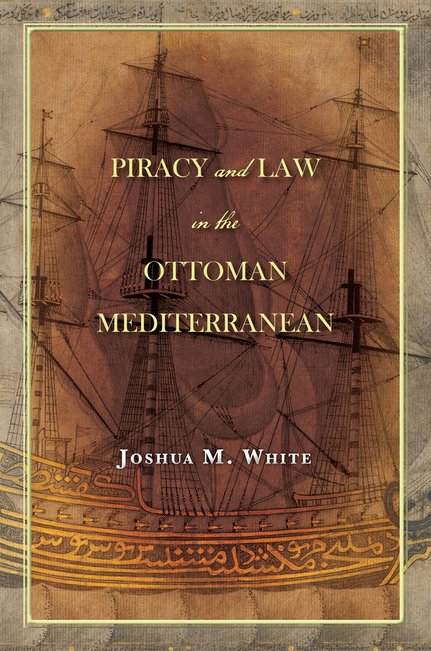 Cover image for Piracy and Law in the Ottoman Mediterranean, isbn: 9781503602526