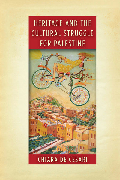 Cover image for Heritage and the Cultural Struggle for Palestine, isbn: 9781503609389
