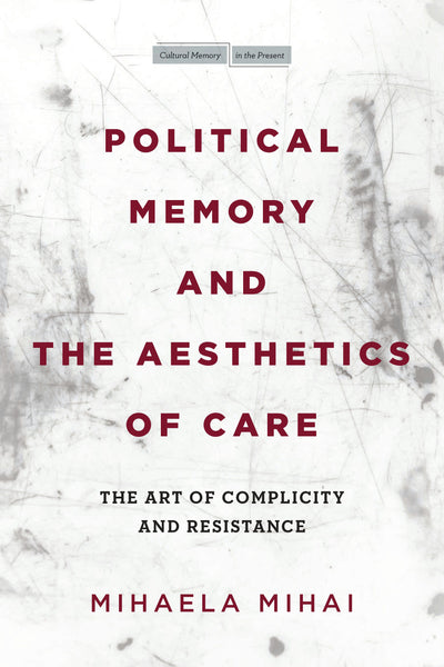 Cover image for Political Memory and the Aesthetics of Care, isbn: 9781503629325