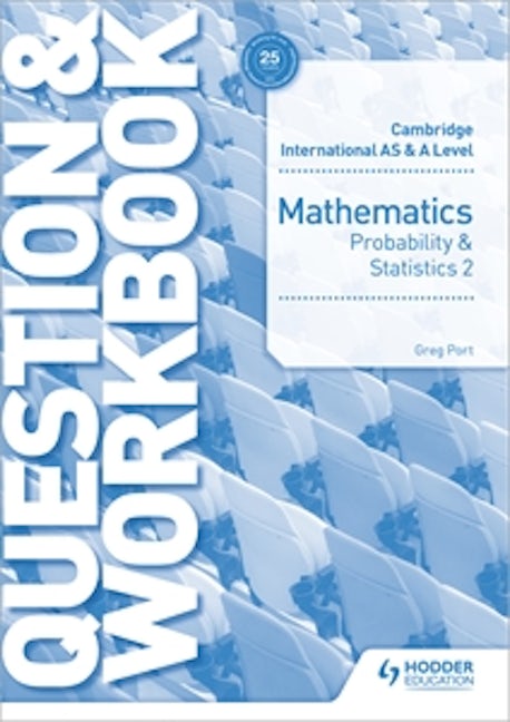 Book cover image for Cambridge International AS & A Level Mathematics Probability & Statistics 2 Question & Workbook ISBN: 9781510421882