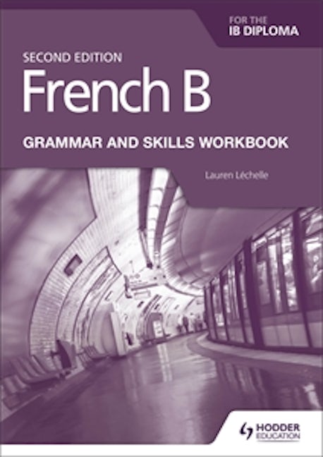 Book cover image for French B for the IB Diploma Grammar and Skills Workbook Second Edition ISBN: 9781510447615
