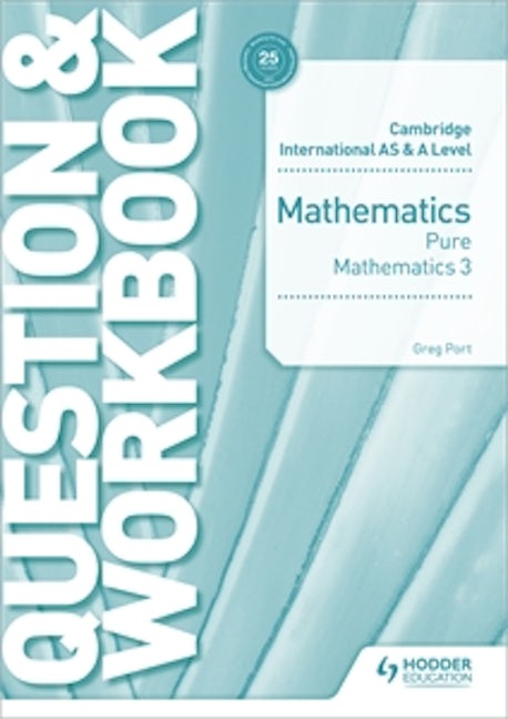 Book cover image for Cambridge International AS & A Level Mathematics Pure Mathematics 3 Question & Workbook ISBN: 9781510458444