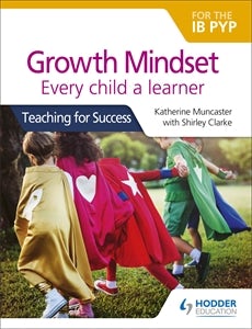 Cover image for Growth Mindset for the IB PYP: Every child a learner, isbn: 9781510481169