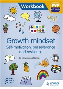 Cover image for PYP ATL Skills Workbook: Growth mindset - Self-motivation, Perseverance and Resilience, isbn: 9781510481619