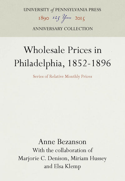 Cover image for Wholesale Prices in Philadelphia, 1852-1896, isbn: 9781512800456