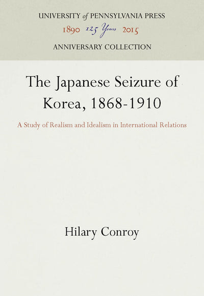 Cover image for The Japanese Seizure of Korea, 1868-1910, isbn: 9781512801316