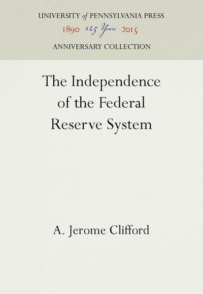 Cover image for The Independence of the Federal Reserve System, isbn: 9781512801347