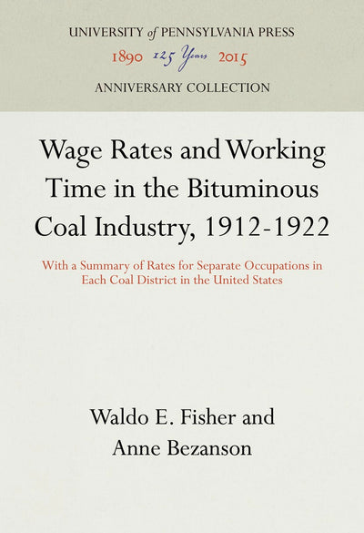 Cover image for Wage Rates and Working Time in the Bituminous Coal Industry, 1912-1922, isbn: 9781512801750