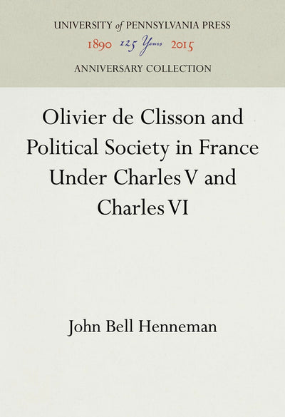 Cover image for Olivier de Clisson and Political Society in France Under Charles V and Charles VI, isbn: 9781512802573