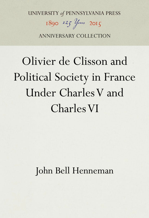 Cover image for Olivier de Clisson and Political Society in France Under Charles V and Charles VI, isbn: 9781512802573