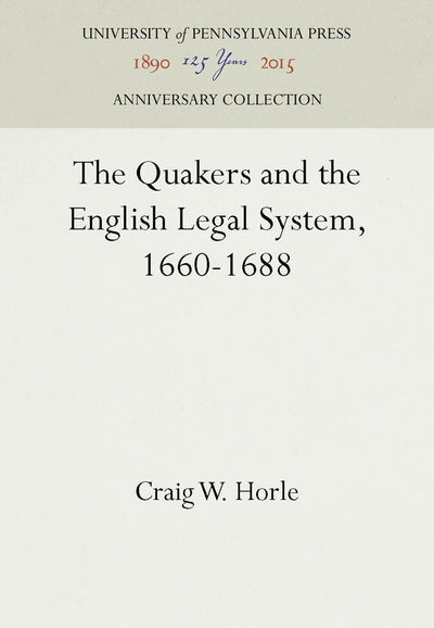 Cover image for The Quakers and the English Legal System, 1660-1688, isbn: 9781512802801