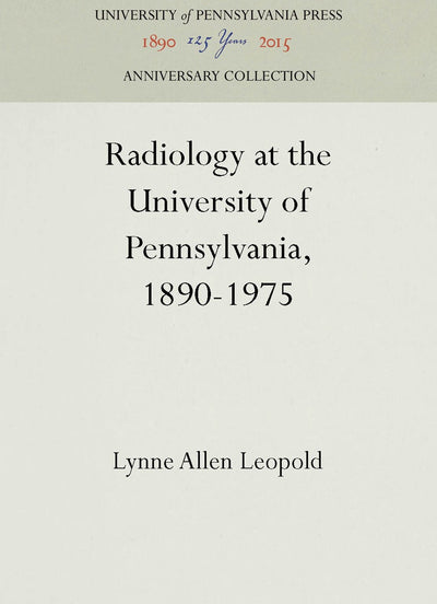 Cover image for Radiology at the University of Pennsylvania, 1890-1975, isbn: 9781512803952