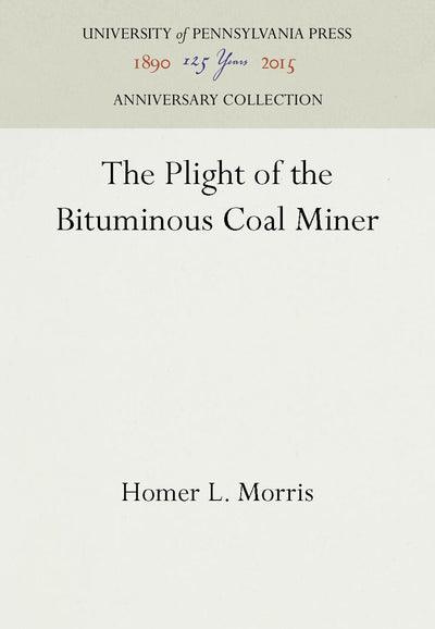 Cover image for The Plight of the Bituminous Coal Miner, isbn: 9781512804614