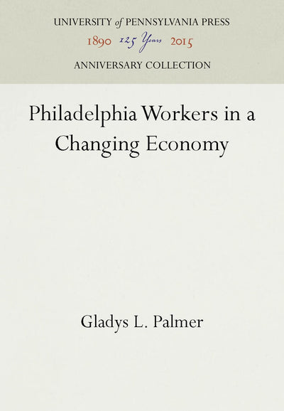 Cover image for Philadelphia Workers in a Changing Economy, isbn: 9781512805116