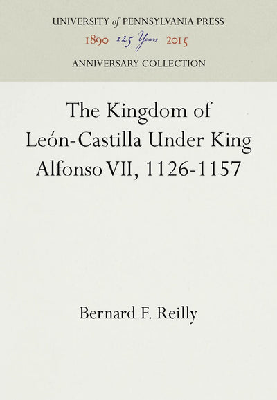 Cover image for The Kingdom of León-Castilla Under King Alfonso VII, 1126-1157, isbn: 9781512806120