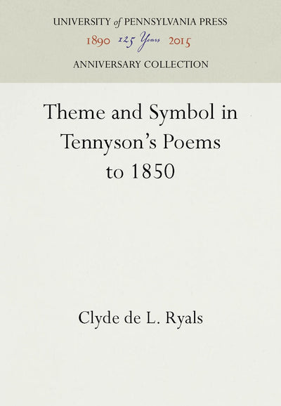Cover image for Theme and Symbol in Tennyson's Poems to 1850, isbn: 9781512806199